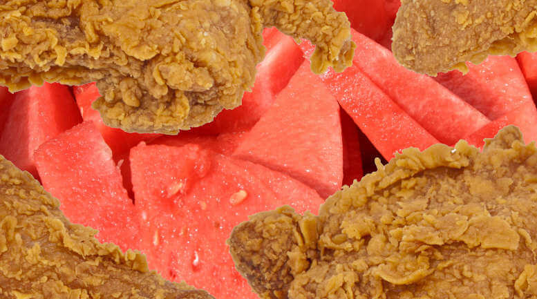 FRIED CHICKEN AND WATERMELON